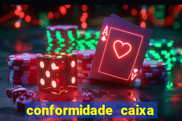 conformidade caixa quanto tempo demora